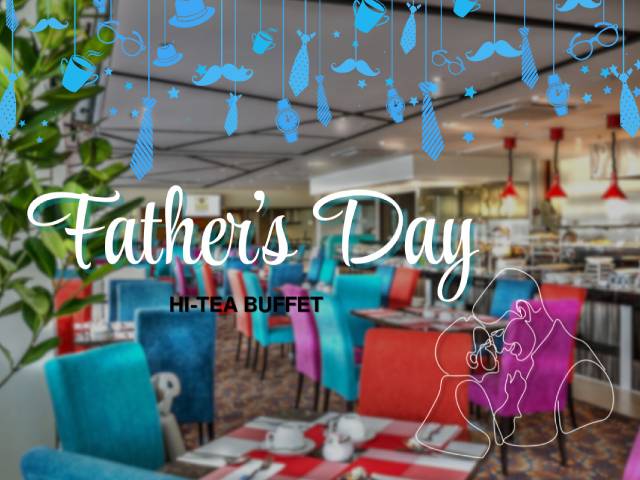 [LIMITED 20% OFF + X1 REWARD POINTS!] FATHER’S DAY HI-TEA BUFFET