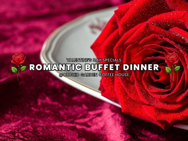 [X1 REWARD POINTS!] VALENTINE’S DAY ROMANTIC BUFFET DINNER @ORCHID GARDEN